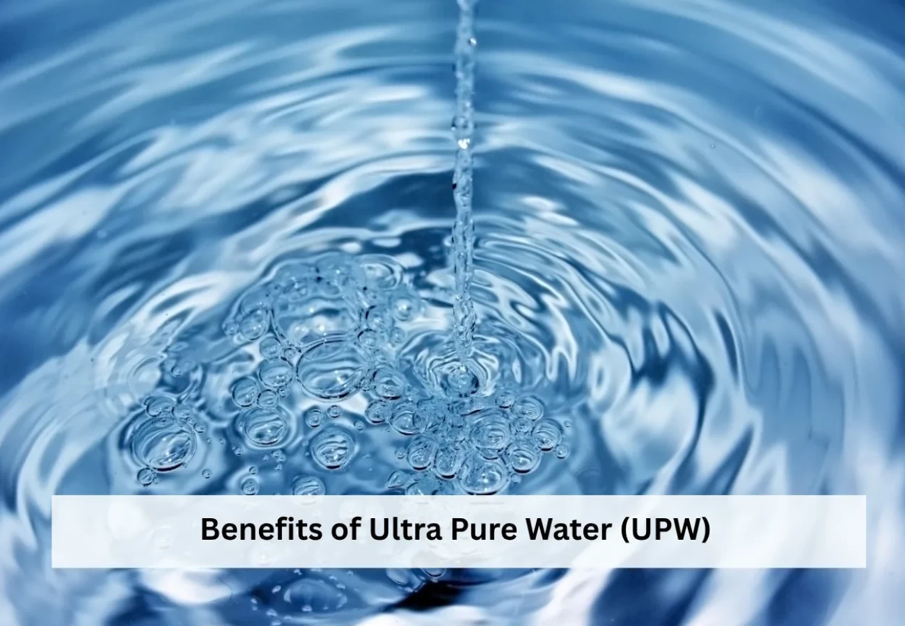 Benefits of Ultra Pure Water (UPW)