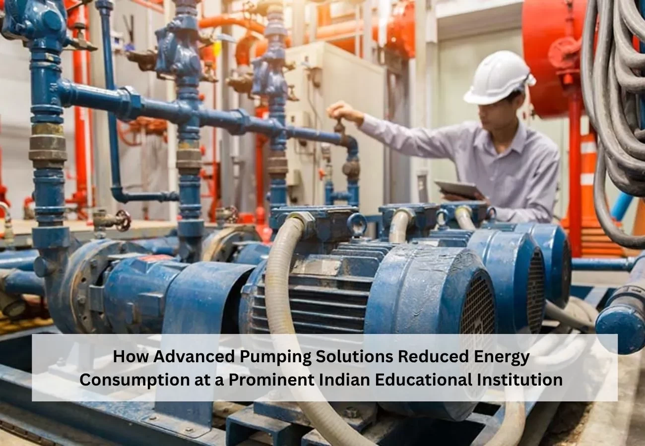 How Advanced Pumping Solutions Reduced Energy Consumption at a Prominent Indian Educational Institution