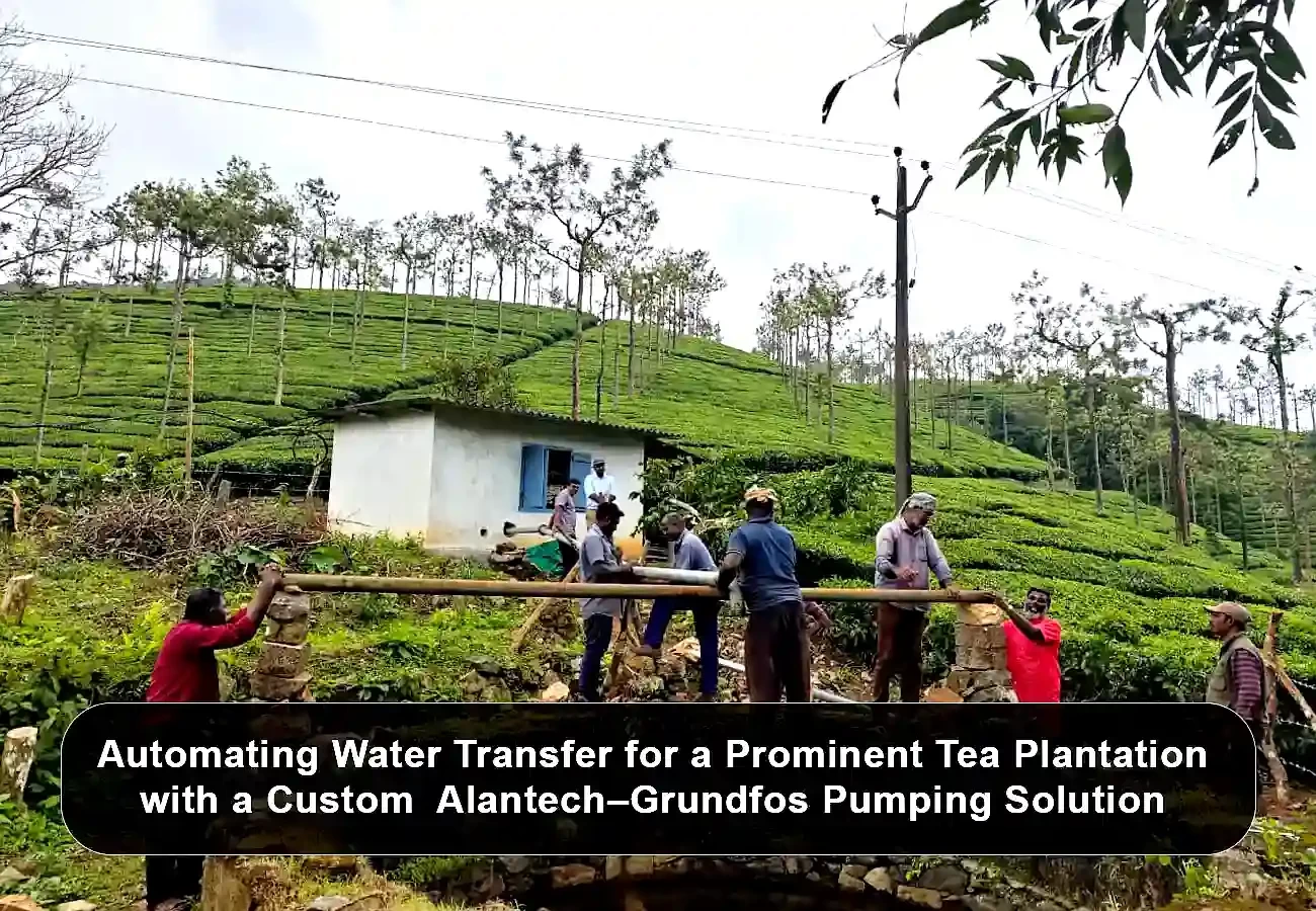 Automating Water Transfer for a Prominent tea Plantation with a Custom  Alantech–Grundfos Pumping Solution
