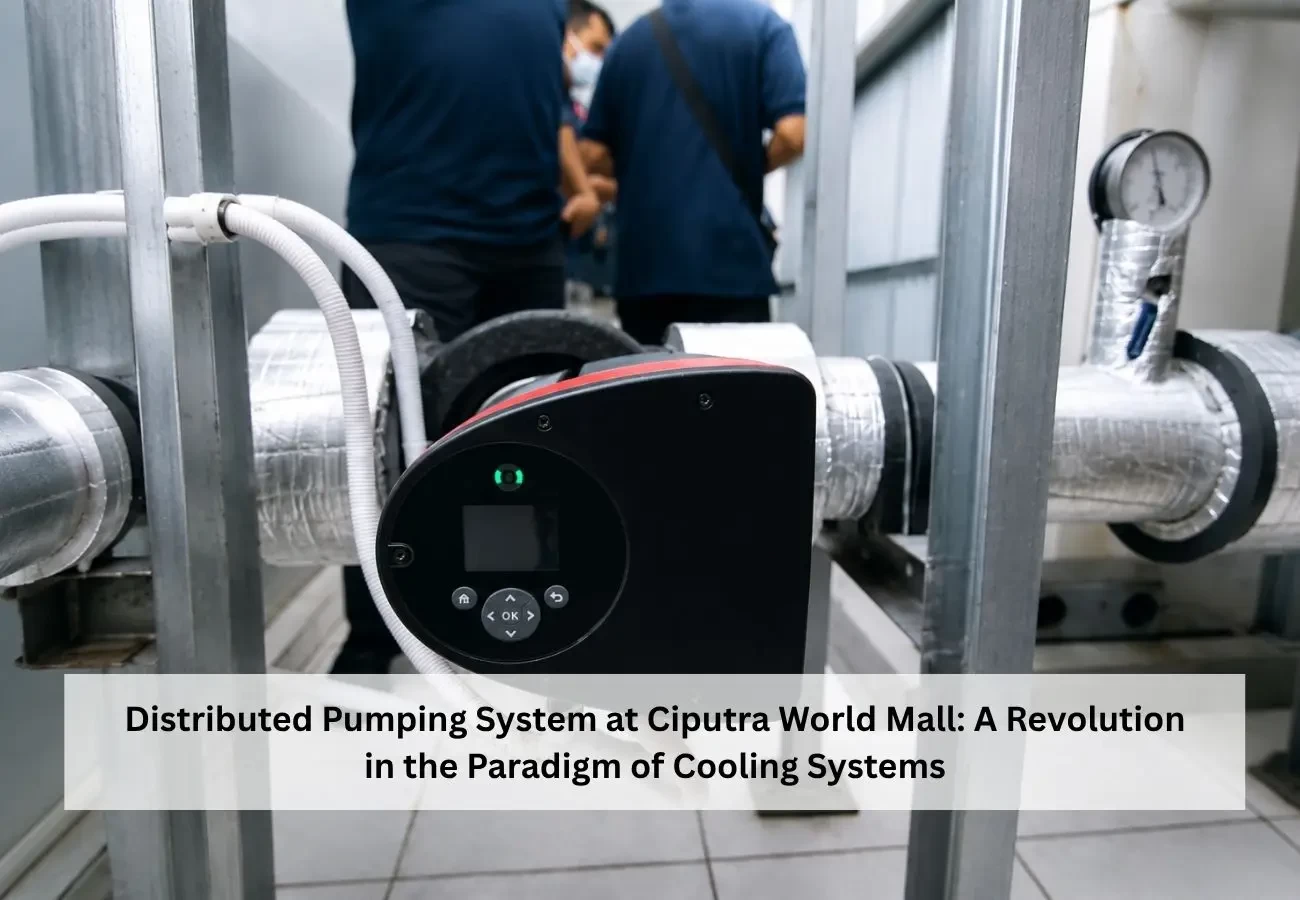 Distributed Pumping System at Ciputra World Mall: A Revolution in the Paradigm of Cooling Systems