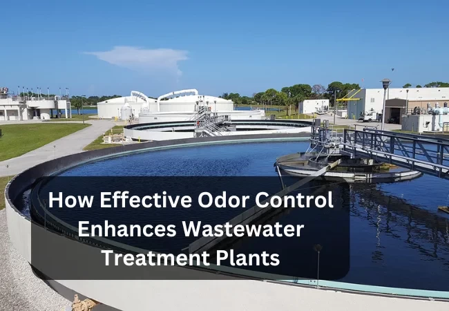 How Effective Odor Control Enhances Wastewater Treatment Plants