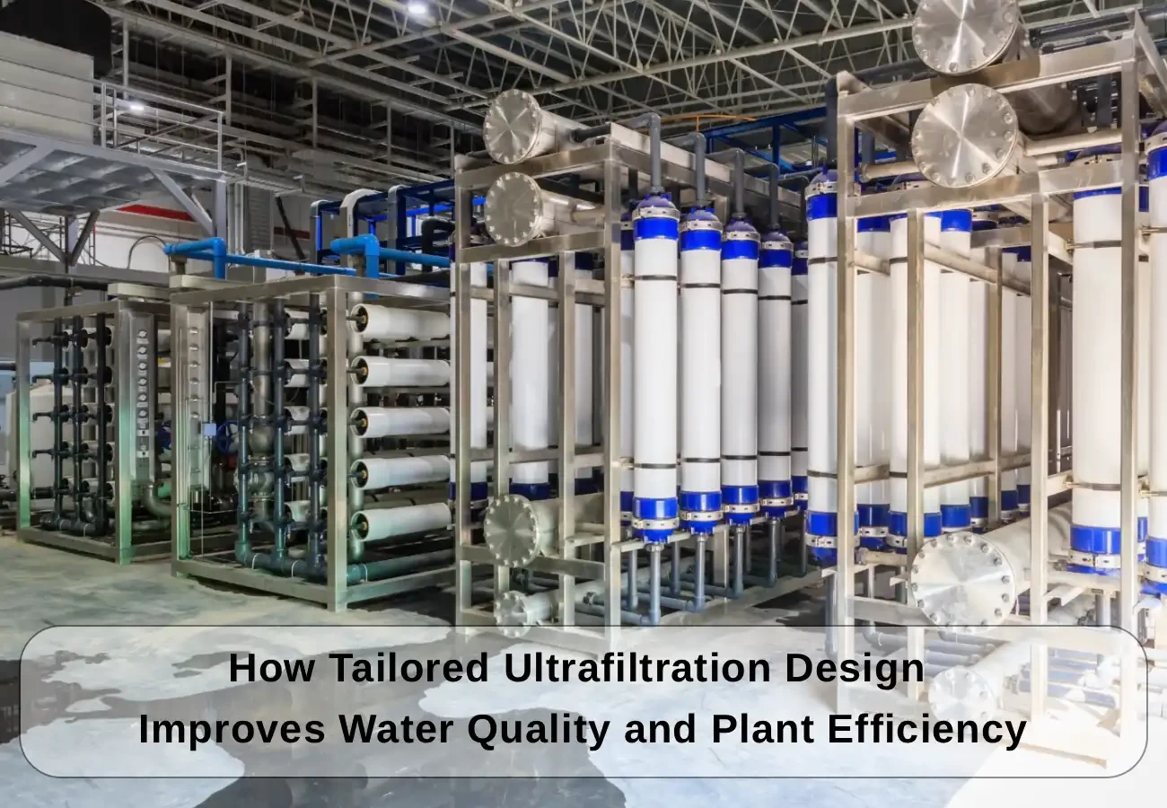 How Tailored Ultrafiltration Design Improves Water Quality and Plant Efficiency