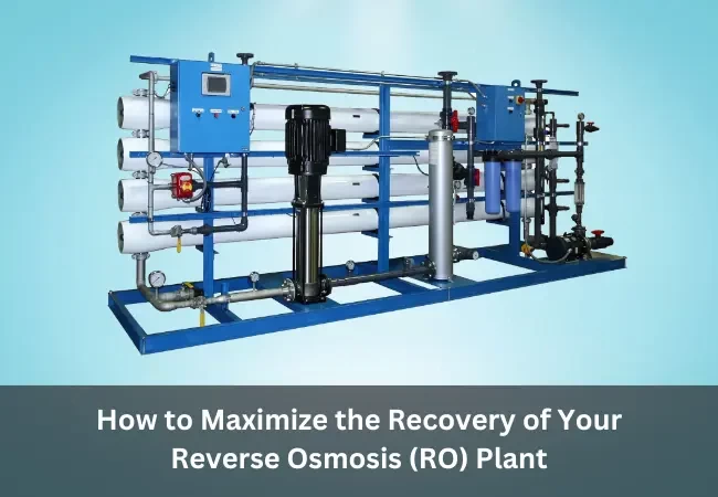 How to Maximize the Recovery of Your Reverse Osmosis (RO) Plant