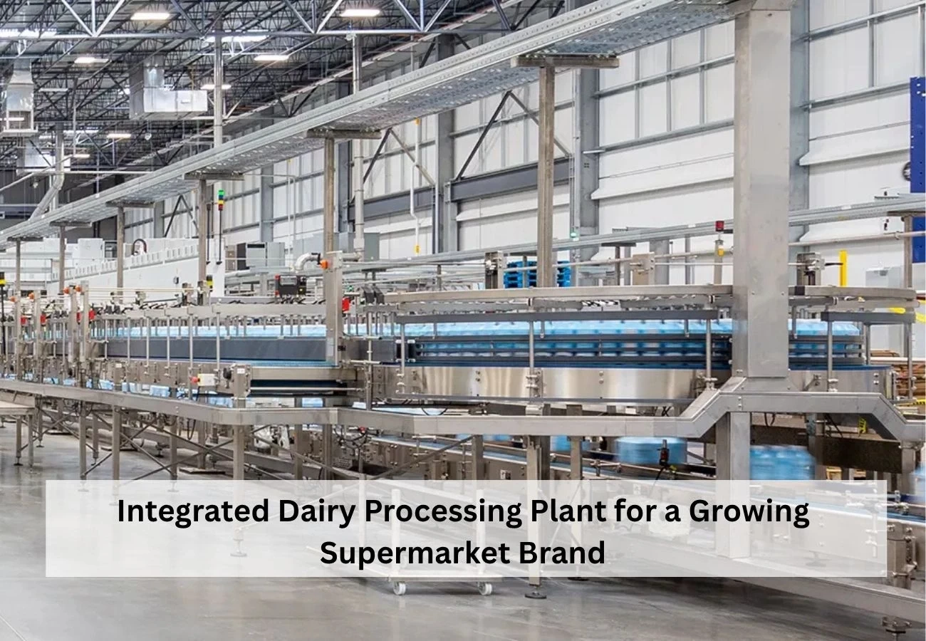 Integrated Dairy Processing Plant for a Growing Supermarket Brand